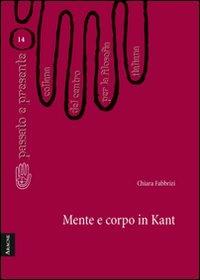 Mente e corpo in Kant - Chiara Fabbrizi - copertina