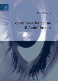 L' esotismo nella poesia di André Breton - Ivan Arlotta - copertina