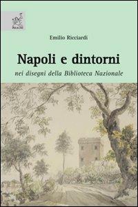 Napoli e dintorni. Nei disegni della biblioteca nazionale - Emilio Ricciardi - copertina