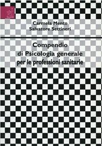 Compendio di psicologia generale per le professioni sanitarie - Carmela Mento,Salvatore Settineri - copertina