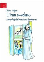 L' Iran s-velato. Antropologia dell'intreccio tra identità e velo