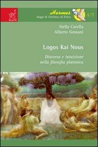 Logos kai nous. Discorso e intuizione nella filosofia platonica - Stella Carella,Alberto Gessani - copertina