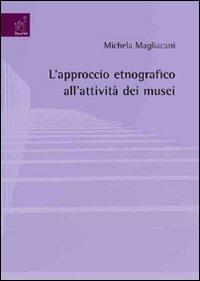 L' approccio etnografico all'attività dei musei - Michela Magliacani - copertina