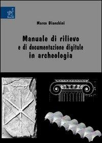 Manuale di rilievo e di documentazione digitale in archeologia - Marco Bianchini - copertina