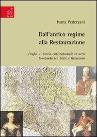 Dall'antico regime alla Restaurazione. Profili di storia costituzionale in area lombarda tra Sette e Ottocento - Ivana Pederzani - copertina