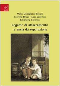 Legame di attaccamento e ansia da separazione - M. Maddalena Bisogni,Caterina Brizzi,Luca Cardinali - copertina