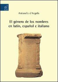 Género de los nombres en latin, español e italiano (El) - Antonella D'Angelis - copertina