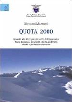 Quota 2000. Sguardo alle dieci più alte vette dell'Appennino tosco-emiliano. Geografia, storia, ambiente, ricordi e guida escursionistica