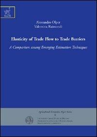 Elasticity of trade flow to trade barriers. A comparison among emerging estimation techniques - Alessandro Olper,Valentina Raimondi - copertina