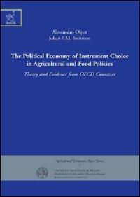 The political economy of instrument choice in agricultural and food policies. Theory and evidence from OECD countries - Alessandro Olper,Johan F. Swinnen - copertina