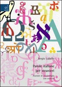 Parole italiane per stranieri. Nozioni di lessicologia con esercizi - Sergio Lubello - copertina