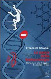 La paura delle biotecnologie. Storia di una crisi di rapporto tra scienza e società - Francesca Ceradini - copertina