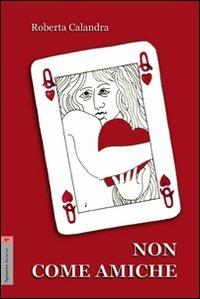 Non come amiche - Roberta Calandra - copertina