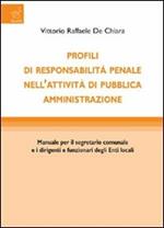 Profili di responsabilità penale nell'attività di pubblica amministrazione. Manuale per il segretario comunale e i dirigenti e funzionari degli enti locali