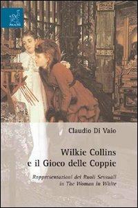 Wilkie Collins e il gioco delle coppie. Rappresentazioni dei ruoli sessuali in the woman in white - Claudio Di Vaio - copertina