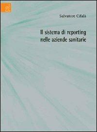 Il sistema di reporting nelle aziende sanitarie - Salvatore Cifalà - copertina