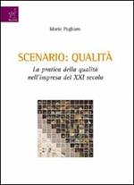 Scenario: qualità. La pratica della qualità nell'impresa del XXI secolo