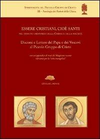 Essere cristiani, cioè santi, nel tessuto ordinario della Chiesa e della società. Discorsi e lettere del papa e dei vescovi al Piccolo Gruppo di Cristo - Andrea Di Maio - copertina