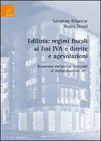 Edilizia. Regimi fiscali ai fini IVA e dirette e agevolazioni. Risparmio energetico, interventi di ristrutturazioni, ecc. - Salvatore Albanese,Rosita Donzì - copertina