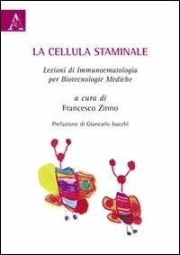 La cellula staminale. Lezioni di immunoematologia per biotecnologie mediche - Francesco Zinno,Antonella Isgrò,Alessandro Lanti - copertina