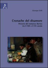 Cronache del disamore. Percorsi del romanzo iberico tra il XIX e il XX secolo - Giuseppe Grilli - copertina