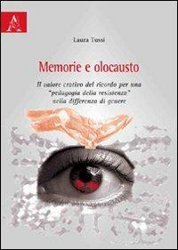 Memoria e olocausto. Il valore creativo del ricordo per una «pedagogia della resistenza» nella differenza di genere - Laura Tussi - copertina