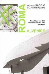 Roma a venire. Progetti per una città dell'informazione e della storia viva. Ediz. illustrata - Aldo Mammucari,Lorenzo Mastroianni,Alessandro Mazza - copertina