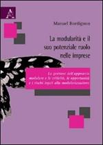 La modularità e il suo potenziale ruolo nelle imprese. La gestione dell'approccio modulare e le criticità, le opportunità e i rischi legati alla modularizzazione