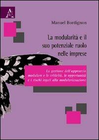 La modularità e il suo potenziale ruolo nelle imprese. La gestione dell'approccio modulare e le criticità, le opportunità e i rischi legati alla modularizzazione - Manuel Bordignon - copertina