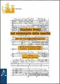 Giacinto Scelsi nel centenario della nascita. Atti dei Convegni internazionali - Christine Anderson,Mario Baroni,Martin Brody - copertina