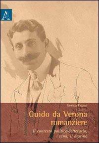 Guido da Verona romanziere. Il contesto politico-letterario, i temi, il destino - Enrico Tiozzo - copertina