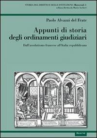 Appunti di storia degli ordinamenti giudiziari. Dall'assolutismo francese all'Italia repubblicana - Paolo Alvazzi Del Frate - copertina