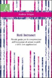 Reti Intranet. Piccola guida per la comprensione dell'evoluzione di alcuni modelli e delle loro applicazioni - Andrea Grippa - copertina