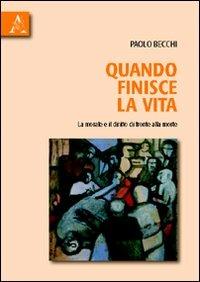 Quando finisce la vita. La morale e il diritto di fronte alla morte - Paolo Becchi - copertina