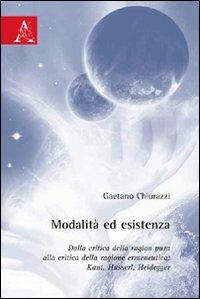 Modalità ed esistenza. Dalla critica della ragion pura alla critica della ragione ermeneutica. Kant, Husserl, Heidegger - Gaetano Chiurazzi - copertina