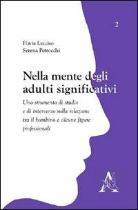 Nella mente degli adulti significativi. Uno strumento di studio e di intervento sulla relazione tra il bambino e alcune figure professionali - Flavia Lecciso,Serena Petrocchi - copertina