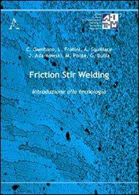 Friction stir welding. Introduzione alla tecnologia - Jaroslaw Adamowski,Gianluca Buffa,Livan Fratini - copertina