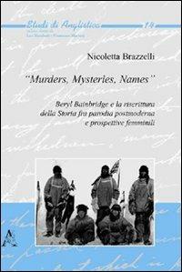 «Murders, mysteries, names». Beryl Bainbridge e la riscrittura della storia fra parodia postmoderna e prospettive femminili - Nicoletta Brazzelli - copertina