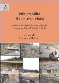 Vulnerabilità di una rete viaria. Implicazioni climatiche, idrogeoligiche e responsabilità dell'ingegnere civile - copertina