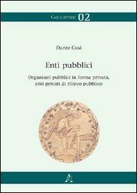 Enti pubblici, organismi pubblici in forma privata, enti privati di rilievo pubblico - Dante Cosi - copertina