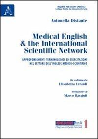 Medical english & the international scientific network. Approfondimenti terminologici e esercitazioni nel settore dell'inglese medico-scientifico - Antonella Distante - copertina