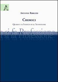 Chimici. Quando la scienza si fa professione - Antonio Ribezzo - copertina