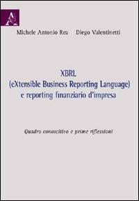 XBRL (eXtensibile Business Reporting Language) e reporting finanziario D'impresa. Quadro conoscitivo e prime riflessioni - Michele A. Rea,Diego Valentinetti - copertina