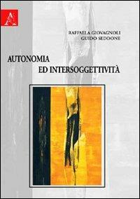 Autonomia ed intersoggettività - Raffaela Giovagnoli,Guido Seddone - copertina