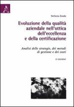 Evoluzione della qualità aziendale nell'ottica dell'eccellenza e della certificazione. Analisi delle strategie, dei metodi di gestione e dei costi