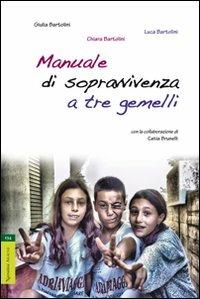 Manuale di sopravvivenza a tre gemelli - Chiara Bartolini,Luca Bartolini,Giulia Bartolini - copertina