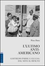 L' ultimo anti-americano. Goffredo Parise e gli USA. Dal mito al rifiuto