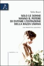 Solo le donne hanno il potere di evitare l'estinzione della razza umana. Una prospettiva scientifica