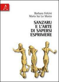 Sanzaru e l'arte di sapersi esprimere - Barbara Felcini,M. Isa Lo Masto - copertina