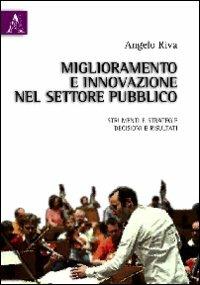 Miglioramento e innovazione nel settore pubblico. Strumenti e strategie, decisioni e risultati - Angelo Riva - copertina